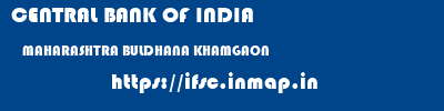CENTRAL BANK OF INDIA  MAHARASHTRA BULDHANA KHAMGAON   ifsc code